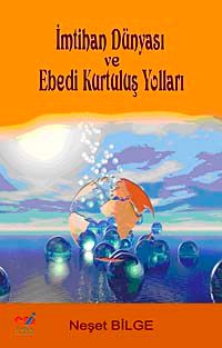 İmtihan Dünyası ve Ebedi Kurtuluş Yolları