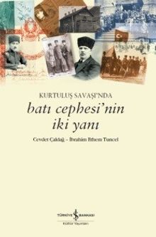 Kurtuluş Savaşı’nda Batı Cephesi’nin İki Yanı 