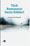 T&uuml;rk Romanının Derin K&ouml;kleri