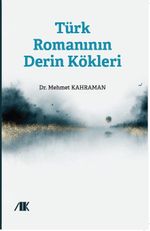 Türk Romanının Derin Kökleri