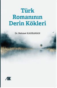 Türk Romanının Derin Kökleri