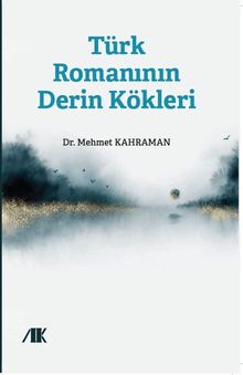 Türk Romanının Derin Kökleri
