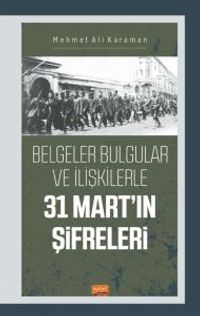 Belgeler Bulgular ve İlişkilerle 31 Mart'ın Şifreleri