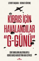 Kıbrıs İçin Havalandılar  “G-Günü” & Son Tanıkların Anlatımlarıyla Kıbrıs Barış Harekatı'nın Hava Cephesi