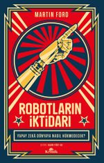 Robotların İktidarı & Yapay Zeka Dünyaya Nasıl Hükmedecek?