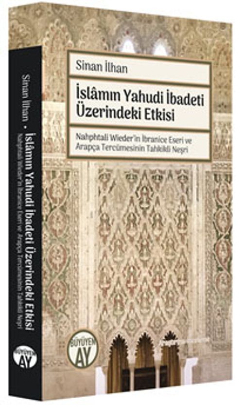 İslamın Yahudi İbadeti  Üzerindeki Etkisi & Nahphtali Wieder'in İbranice Eseri ve Arapça Tercümesinin Tahkikli Neşri