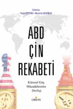 ABD-Çin Rekabeti Küresel Güç Mücadelesinin Dirilişi