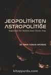 Jeopolitikten Astropolitiğe & Hegemonik Bir Rekabet Alanı Olarak Uzay