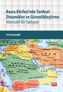 Basra Körfezi'nde Tarihsel Dinamikler ve Güvenlikleştirme & Alternatif Bir Yaklaşım