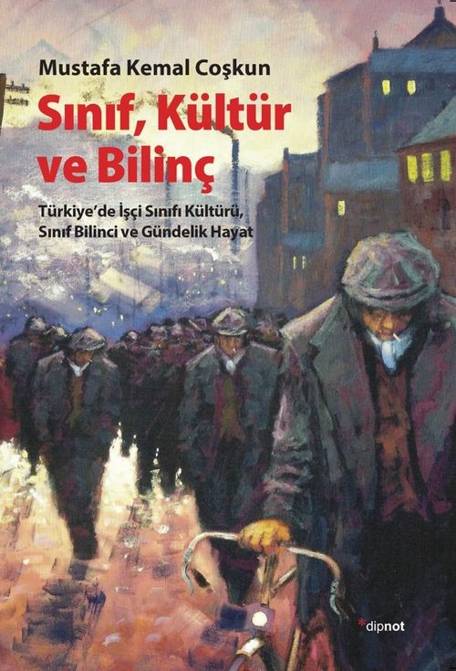 Sınıf Kültür ve Bilinç & Türkiye'de İşçi Sınıfı Kültürü, Sınıf Bilinci ve Gündelik Hayat
