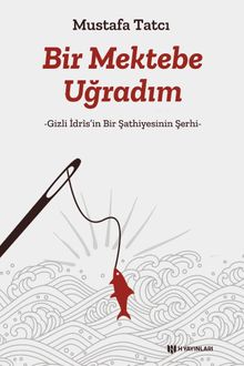 Bir Mektebe Uğradım & Gizli İdris'nin Bir Şathiyesinin Şerhi