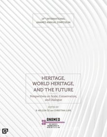 Heritage, World Heritage,  And The Future (Miras, Dünya Mirası ve Gelecek)