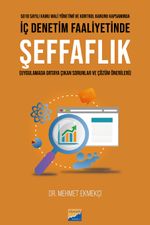 5018 Sayılı Kamu Mali Yönetimi ve Kontrol Kanunu Kapsamında İç Denetim Faaliyetinde Şeffaflık (Uygulamada Ortaya Çıkan Sorunlar ve  Çözüm Önerileri)