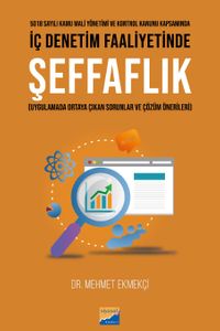 5018 Sayılı Kamu Mali Yönetimi ve Kontrol Kanunu Kapsamında İç Denetim Faaliyetinde Şeffaflık (Uygulamada Ortaya Çıkan Sorunlar ve  Çözüm Önerileri)