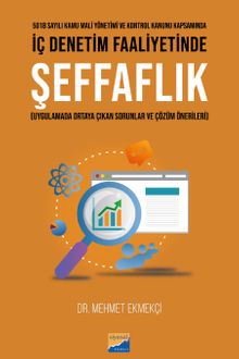 5018 Sayılı Kamu Mali Yönetimi ve Kontrol Kanunu Kapsamında İç Denetim Faaliyetinde Şeffaflık (Uygulamada Ortaya Çıkan Sorunlar ve  Çözüm Önerileri)