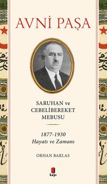 Saruhan ve Cebelibereket Mebusu 1877-1930 Hayatı Ve Zamanı