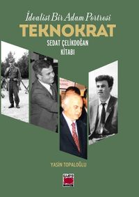 İdealist Bir Adam Portresi  & Teknokrat Sedat Çelikdoğan Kitabı