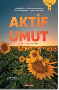 Aktif Umut & İçinde Bulunduğumuz Karmaşaya Çıldırmadan Nasıl Göğüs Gerebiliriz?