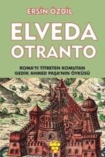 Elveda Otranto & Roma'yı Titreten Komutan Gedik Ahmet Paşa'nın Öyküsü