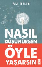 Nasıl Düşünürsen Öyle Yaşarsın