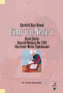 Eğridirli Hacı Kemal Camiʿü’n-Neẓaʾir Eksik Şiirler Bayezîd Nüshası No: 5782 (İnceleme-Metin-Tıpkıbasım)