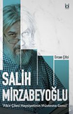 Fikir Çilesi Haysiyetinin Müstesna Genci Salih Mirzabeyoğlu
