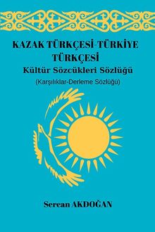 Kazak Türkçesi-Türkiye Türkçesi Kültür Sözcükleri Sözlüğü 