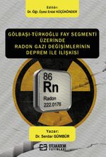 Gölbaşı-Türkoğlu Fay Segmenti Üzerinde Radon Gazı Değişimlerinin Deprem İle İlişkisi