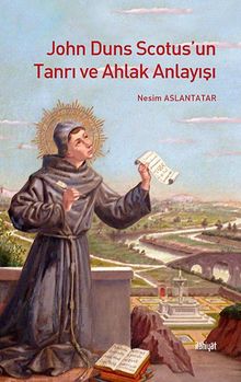 John Duns Scotus’un Tanrı ve Ahlak Anlayışı