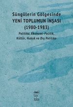 Süngülerin Gölgesinde Yeni Toplumun İnşası (1980-1983)