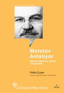 Molotov Anlatıyor / Stalin'in Sağkoluyla Yapılan 140 Görüşme