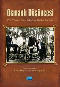 Osmanlı Düşüncesi & XIX. Yüzyılda Bilim, Felsefe ve İdeoloji Antolojisi