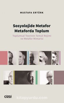 Sosyolojide Metafor Metaforda Toplum & Toplumsal Teorinin Temsil Rejimi ve Metafor Mimarisi
