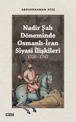 Nadir Şah Döneminde Osmanlı-İran Siyasi İlişkileri (1720 - 1747)