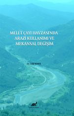 Melet Çayı Havzası'nda Arazi Kullanımı ve Mekansal Değişim
