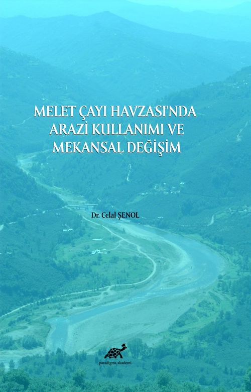 Melet Çayı Havzası'nda Arazi Kullanımı ve Mekansal Değişim