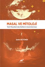 Masal ve Mitoloji & Türk Masallarında Kültlerin Çözümlenmesi