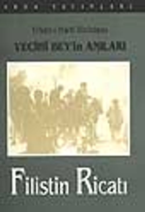 Erkan-ı Harb Binbaşı Vecihi Bey'in Anıları - Filistin Ricatı