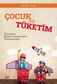 Çocuk ve Tüketim & Çocukların Tüketici Bireyler Olarak Sosyalleşmeleri