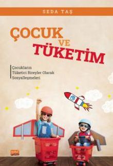 Çocuk ve Tüketim & Çocukların Tüketici Bireyler Olarak Sosyalleşmeleri