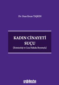 Kadın Cinayeti Suçu (Kriminoloji ve Ceza Hukuku Boyutuyla)