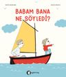 Babam Bana Ne Söyledi?