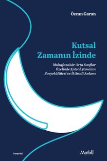 Kutsal Zamanın İzinde & Muhafazakar Orta Sınıflar Özelinde Kutsal 