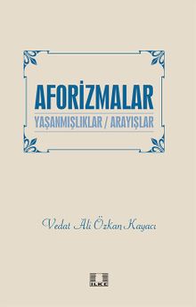 Aforizmalar & Yaşanmışlıklar - Arayışlar