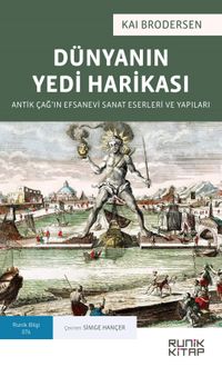 Dünyanın Yedi Harikası & Antik Çağ'ın Efsanevi Sanat Eserleri ve Yapıları