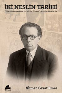 İki Neslin Tarihi & "1920 Moskova'sında Komünist Türkler" ve Diğer İlaveler ile