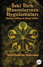 Eski Türk Masonlarının Uygulamaları & Bektaşi, Gülhaç ve Simya Sırları