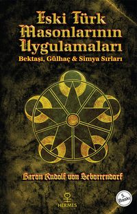 Eski Türk Masonlarının Uygulamaları & Bektaşi, Gülhaç ve Simya Sırları
