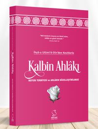 İhya-u Ulumi'd-Din'den Kesitlerle Kalbin Ahlakı