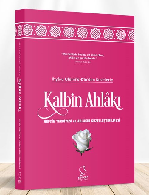 İhya-u Ulumi'd-Din'den Kesitlerle Kalbin Ahlakı